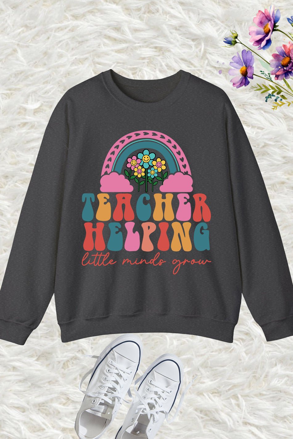 Helping Little Minds Grow Teacher Sweatshirt