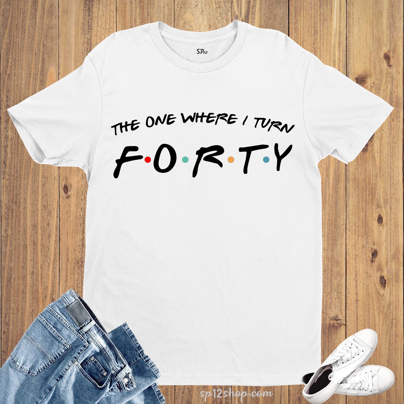 40th Birthday T Shirt, Friends Birthday Gift - Image 7