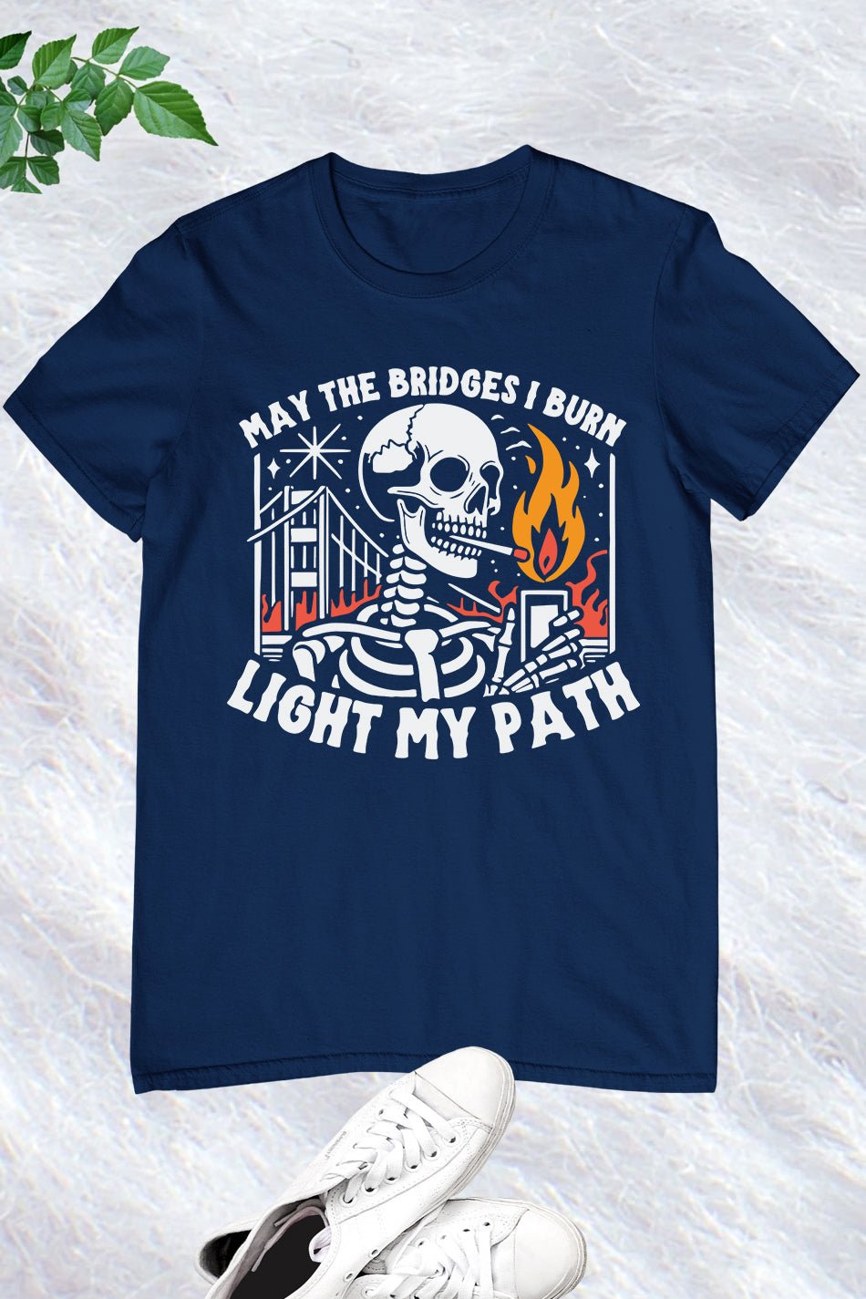 May the Bridges I Burn Funny Sarcastic Shirt