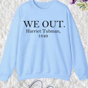 Harriet Tubman We Out Sweatshirt