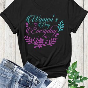 Womens Day Everyday T Shirt