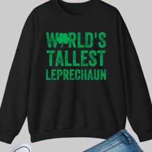 World's Tallest Leprechaun Patricks Day Sweatshirt