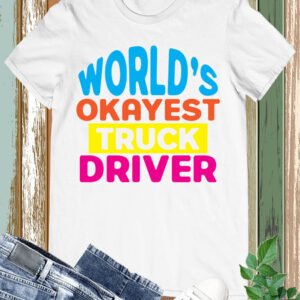 World's Okayest Truck Driver T Shirt