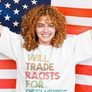 I will Trade Racists For Refugees Anti Racism Shirts