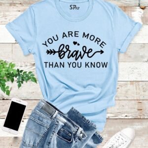 You Are More Brave Than You Know Slogan T Shirt