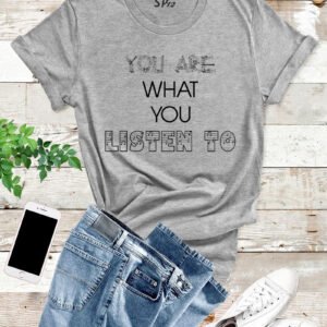 You Are What You Listen to Inspirational T Shirt