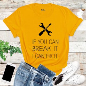 You Break It I Can Fix It Engineer T Shirt