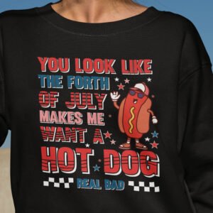 You Look Like The 4th Of July Sweatshirt