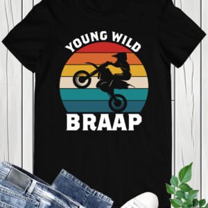 Young Wild Braap Motorcycle T-Shirt
