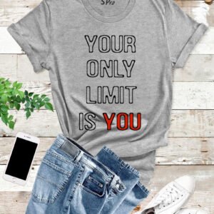 Your Are Your Only Limit Inspirational T Shirt