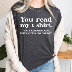 You Read My T-shirt Social Interaction Sarcastic Tees